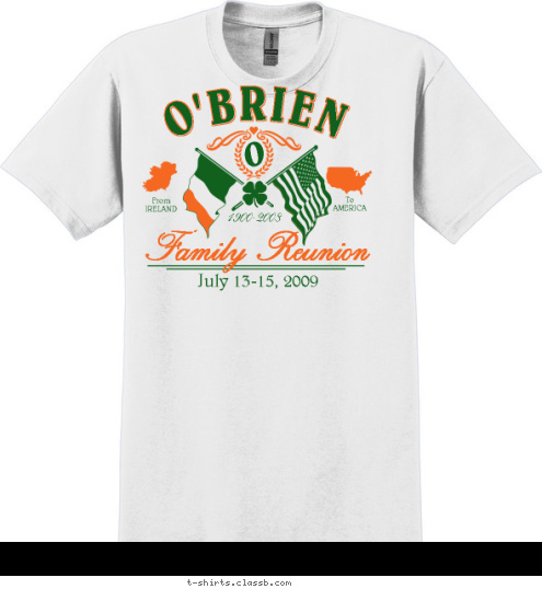 To
AMERICA From
IRELAND Family Reunion July 13-15, 2009 1900-2008 O O'BRIEN T-shirt Design 