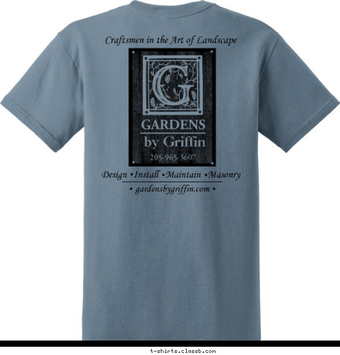 EST. 1997 by Griffin GARDENS 205-965-3607 gardensbygriffin.com Design   Install   Maintain   Masonry Craftsmen in the Art of Landscape GARDENS by Griffin T-shirt Design 