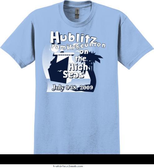 Seas High the H Family ublitz July 9-18, 2009 Reunion on T-shirt Design 