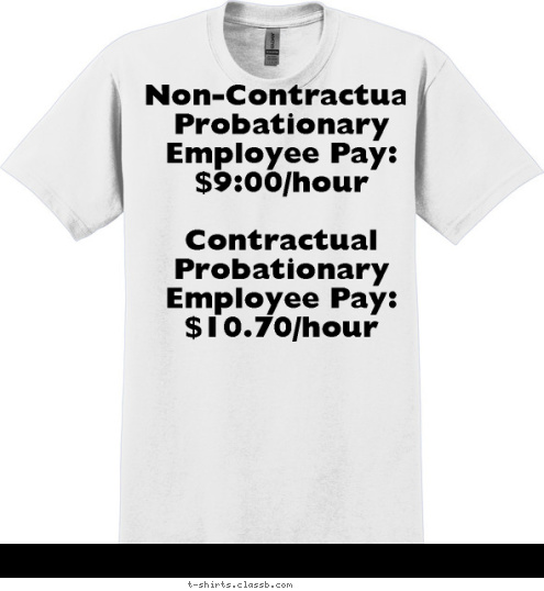 Solidarity Among Union Members For Better Wages And Benefits:

PRICELESS!!! Non-Contractual Probationary Employee Pay: $9:00/hour

Contractual Probationary Employee Pay: $10.70/hour T-shirt Design 