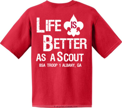 ife B etter is AS A  COUT S BSA TROOP 1 Albany, Ga L T-shirt Design life is better