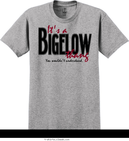 You wouldn't understand. thang It's a Bigelow T-shirt Design 