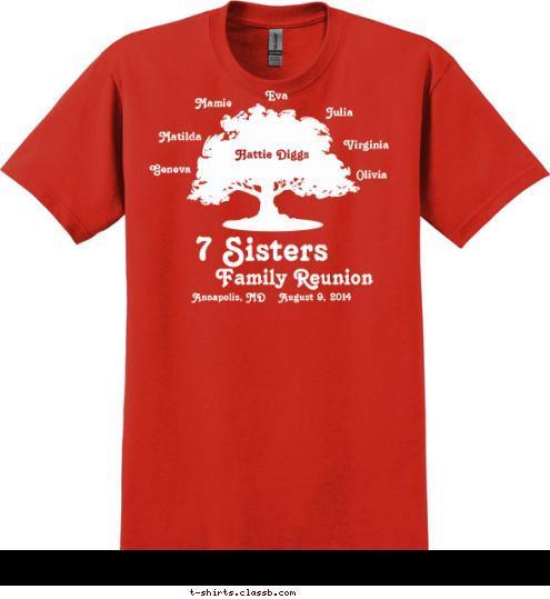 Hattie Diggs Olivia Married 1920 Geneva Julia Eva Mamie Matilda Virginia Name Henry & Mary Annapolis, MD    August 9, 2014 Family Reunion 7 Sisters T-shirt Design 