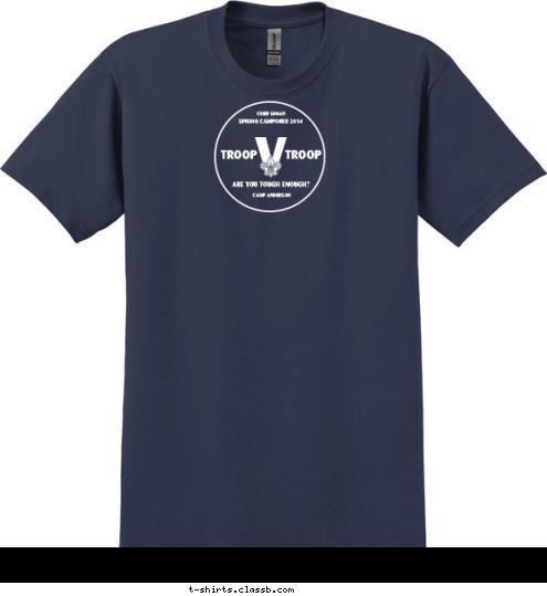 CHIEF LOGAN TROOP V TROOP CAMP ANDERSON ARE YOU TOUGH ENOUGH? SPRING CAMPOREE 2014 CHIEF LOGAN T-shirt Design 