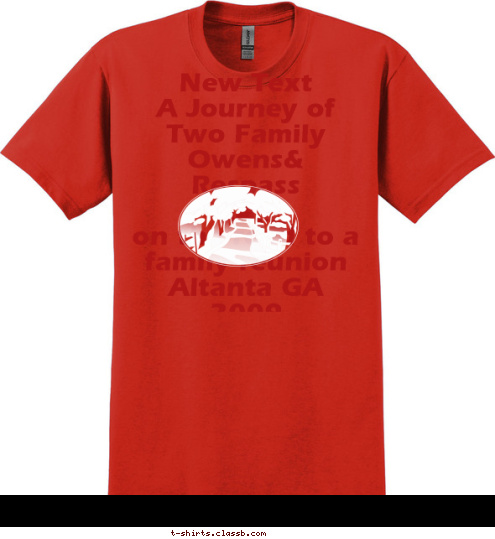 New Text New Text New Text New Text New Text New Text
  A Journey of Two Family
  Owens& Respass
  
on the road to a family reunion 
 Altanta GA 2009 Your text here T-shirt Design 