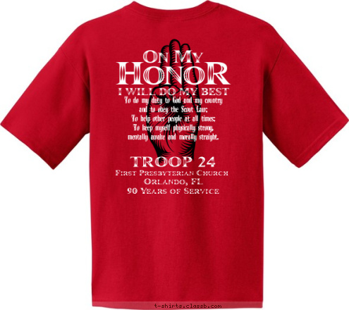 Orlando, FL 24 90 Years of Service Orlando, FL First Presbyterian Church TROOP 24 To do my duty to God and my country
and to obey the Scout Law;
To help other people at all times;
To keep myself physically strong,
mentally awake and morally straight. T-shirt Design 