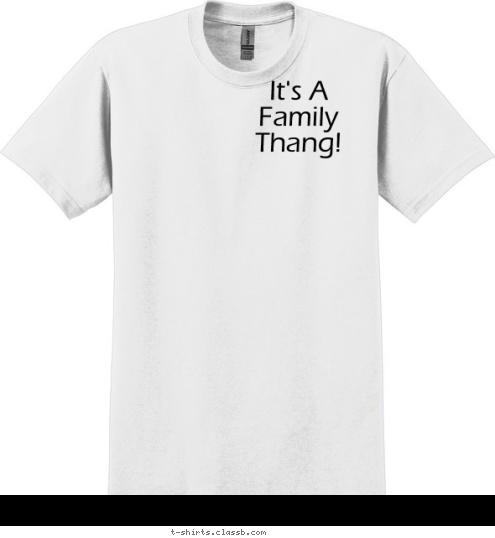 Your text here! It's A
Family
Thang! T-shirt Design 