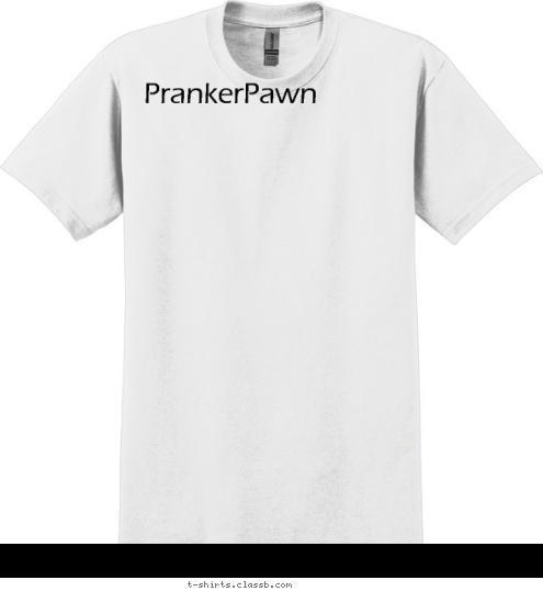 Your text here! PrankerPawn T-shirt Design 