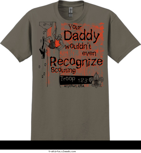 Troop 123 Anytown, USA Scouting Recognize even wouldn't Daddy Your T-shirt Design 