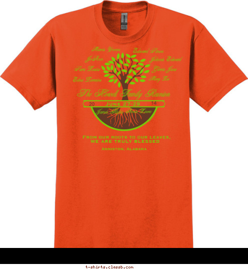 Anniston, Alabama we are truly blessed From our roots to our leaves,  The Howell Family Reunion Annie Laura James Rufus Marcia Yvonne JoAnn Johnnie Edward Edward Simon
 Gloria Jane
 Mary Lee Sara Louise

 Edna Lorraine

 14

 20

 June 27-29

 Sisters

 Williams T-shirt Design 