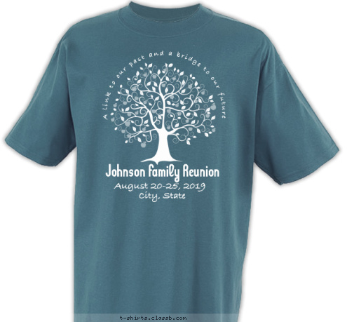 Your text here! Anytown, USA August 20-25, 2014 Johnson Family Reunion  A link to our past and a bridge to our future T-shirt Design SP4975