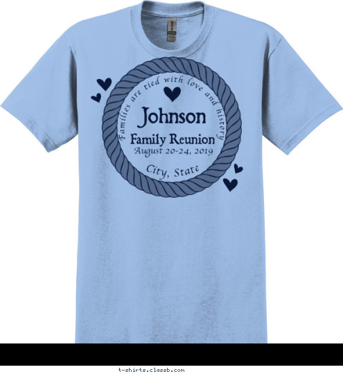 Your text here! Anytown, USA. August 20-24, 2014 Family Reunion Johnson Families are tied with love and history T-shirt Design SP4976