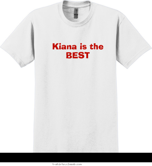 New Text Your text here! Kiana is the BEST  T-shirt Design 