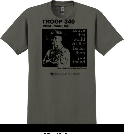 Leave
this
world
a little
better
than
you
found
it. --Robert Baden-Powell, Founder of Scouting West Point, VA TROOP 340 T-shirt Design 