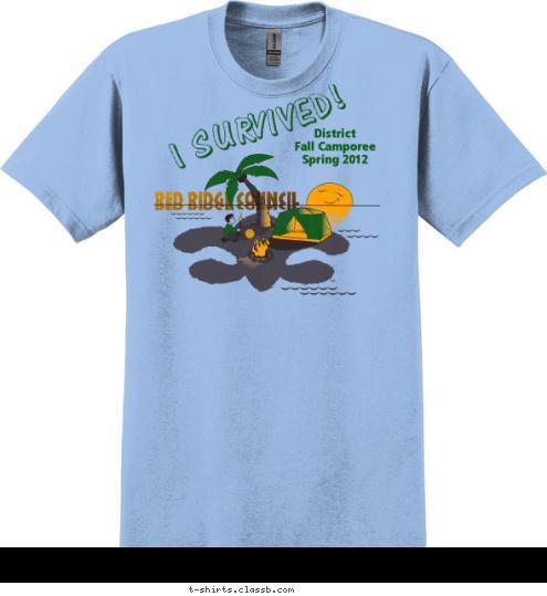 I SUR VIVED! District
Fall Camporee
Spring 2012 RED RIDGE COUNCIL RED RIDGE COUNCIL T-shirt Design 