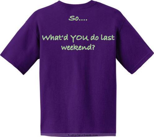 So....  

What'd YOU do last weekend? CREW 3 T-shirt Design crewglow