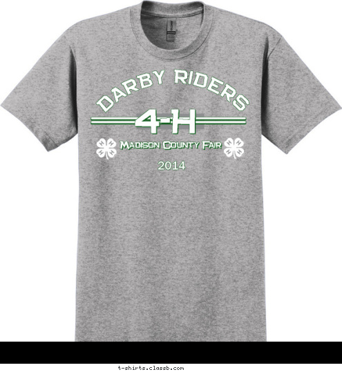 Madison County Fair ANYTOWN, USA CLUB NAME CLUB NAME 4-H 4-H DARBY RIDERS 4-H Madison County Fair 2014 DARBY RIDERS T-shirt Design 