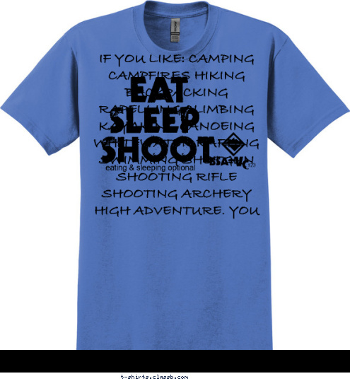 New Text Johnson County 4-H Shooting Sports; Aims 4 Excellence  IF YOU LIKE: CAMPING CAMPFIRES HIKING BACKPACKING RAPELLING CLIMBING KAYAKING CANOEING WHITEWATER RAFTING SWIMMING SHOTGUN SHOOTING RIFLE SHOOTING ARCHERY HIGH ADVENTURE. YOU MIGHT BE A BOY SCOUT  C EAT V BSA 123 SHOOT eating & sleeping optional SLEEP T-shirt Design 