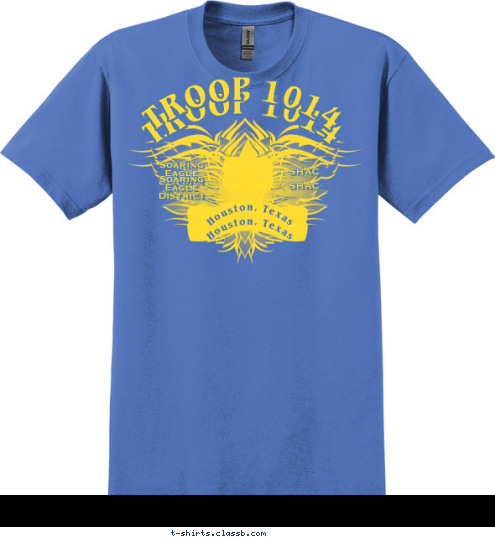  Soaring
  Eagle
 District  Soaring
  Eagle
 District SHAC SHAC Houston, Texas Houston, Texas TROOP 1014 TROOP 1014 Your text here! T-shirt Design 