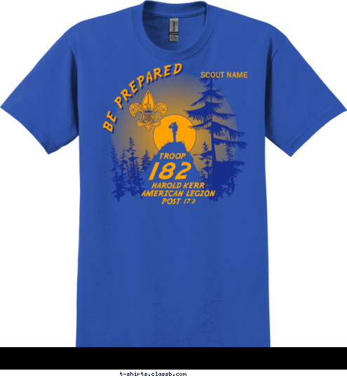 SCOUT NAME TROOP 182 HAROLD KERR 
AMERICAN LEGION 
POST 173 BE PREPARED T-shirt Design 