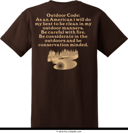 Eureka KS Troop 216  Outdoor Code:
As an American i will do my best to be clean in my outdoor manners.
Be careful with fire.
Be considerate in the outdoors and be conservation minded. T-shirt Design 