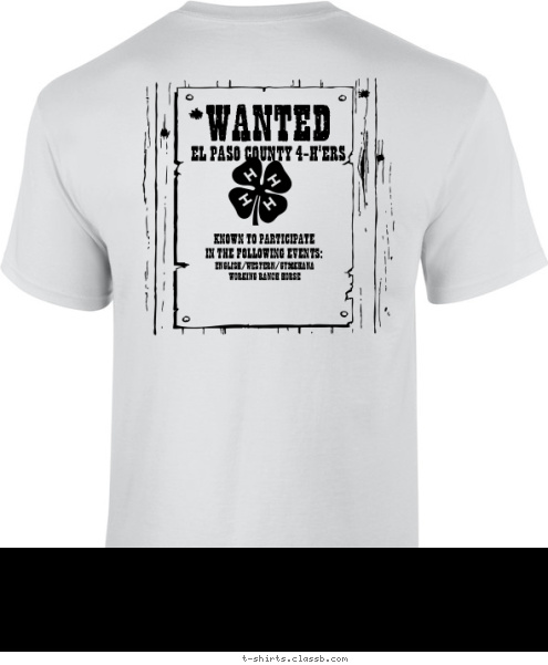 WANTED  Your text here! Your text here! ENGLISH/WESTERN/GYMKHANA
WORKING RANCH HORSE KNOWN TO PARTICIPATE
IN THE FOLLOWING EVENTS: EL PASO COUNTY 4-H'ERS WANTED T-shirt Design 