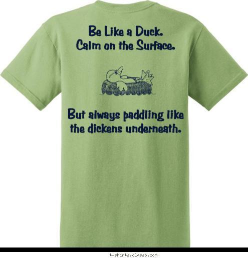 Be Like a Duck.
Calm on the Surface.




But always paddling like the dickens underneath.
 Troop 764 




Suwanee River
2014 T-shirt Design 