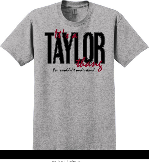 You wouldn't understand. thang It's a TAYLOR T-shirt Design 