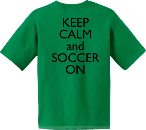 Your text here! KEEP
CALM
and
SOCCER
ON T-shirt Design 