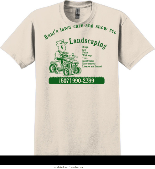 (507) 990-2399 Design 
Sod 
Patios 
Walkways 
Trees 
Maintenance
Snow removal
Licensed and Insured Landscaping Hunt's lawn care and snow removal  T-shirt Design 