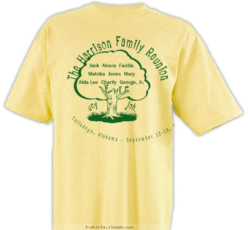 Jack  Alvera  Fairilla

Matoka  Jones  Mary

Alda Lee  Charity  George, Jr. Talladega, Alabama - September 17-19, 2008 Lucy           John The Harrison Family Reunion T-shirt Design 