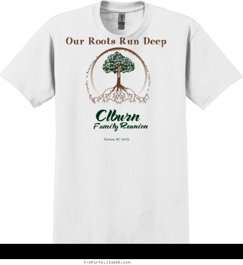 Our Roots Run Deep Coming together is Beginning, Keeping together is Progress, Working together is Success Durham, NC 2009  Family Reunion Clburn T-shirt Design 