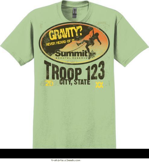 TROOP 123 RED RIDGE COUNCIL JAMBOREE 2013 17 20 CITY, STATE TROOP 123 NEVER HEARD OF IT GRAVITY? T-shirt Design SP5161