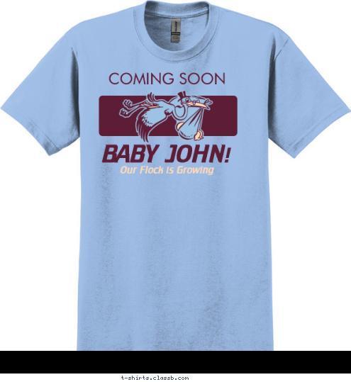 Our Flock is Growing
 BABY JOHN! COMING SOON T-shirt Design sp1922