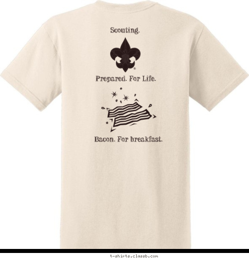 Scouting. Prepared. For Life. Bacon. For breakfast. Bacon Patrol GOLDSBORO
NORTH CAROLINA TROOP 3 T-shirt Design 