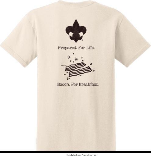 Prepared. For Life. Bacon. For breakfast. Bacon Patrol GOLDSBORO
NORTH CAROLINA TROOP 3 T-shirt Design 