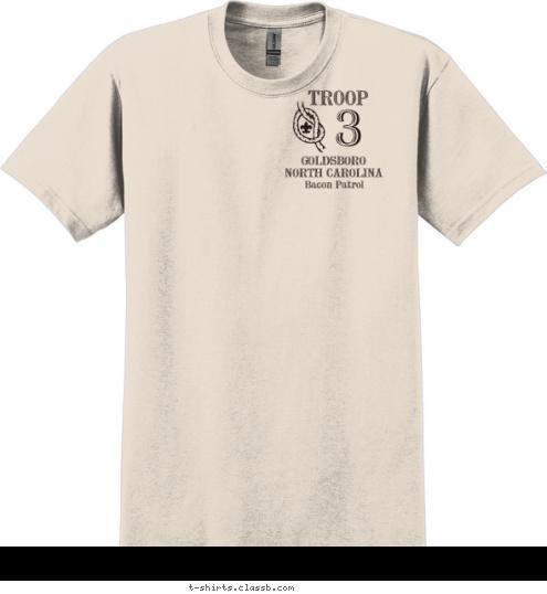 Prepared. For Life. Bacon. For breakfast. Bacon Patrol GOLDSBORO
NORTH CAROLINA TROOP 3 T-shirt Design 