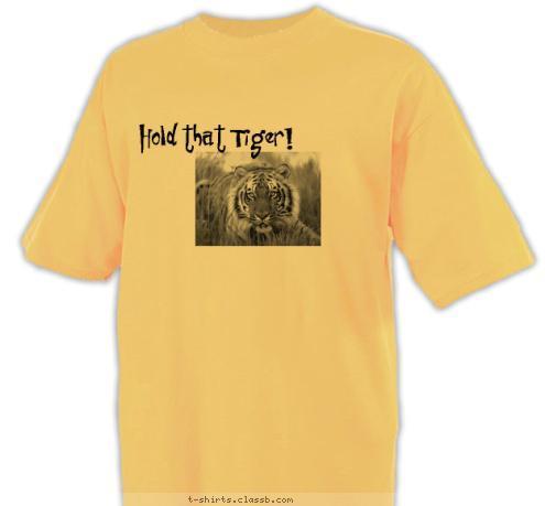 New Text Hold that Tiger!
 T-shirt Design 