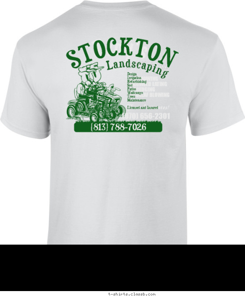 (281) 836-2516 (281) 836-2516 New Text New Text STOCKTON (281) 836-2516 Landscaping Design 
Irrigation 
Refurbishing 
Sod 
Patios 
Walkways 
Trees 
Maintenance

Licensed and Insured Edging
Fertilizing
Gutter Clean up
Mowing
Mulching
Planting
Sprinkler Repair
Trimming
& Much More!

Free Estimates!! LAWN CARE •MOWING
•WEED EATING
•EDGING
•LEAF BLOWING (813) 788-7026 Lawn Care Service Juan's Free Estimates! (870) 656-2301 Troy's  T-shirt Design 