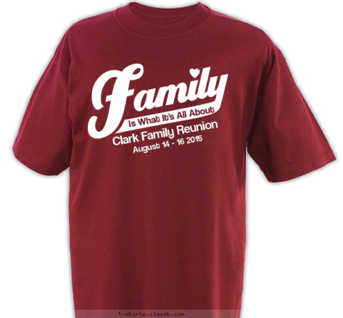 Is What It's All About August 14 - 16 2015 Clark Family Reunion T-shirt Design 