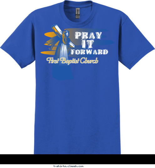First Baptist Church FORWARD

 IT

 PRAY T-shirt Design 