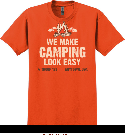  TROOP 123 • ANYTOWN, USA LOOK EASY CAMPING WE MAKE T-shirt Design SP5268