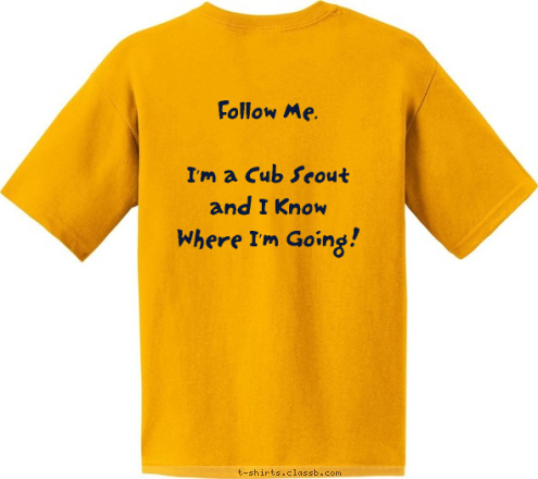 Follow Me.

I'm a Cub Scout 
and I Know 
Where I'm Going! NEWTOWN, CT PACK 270 CUB SCOUT T-shirt Design 