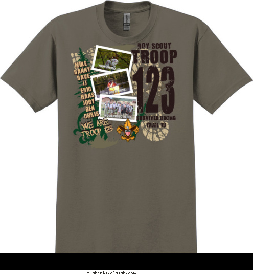 WE ARE
TROOP 123 TROOP BOY SCOUT MIKE
DANNY
DAVE
JJ
ERIC
HANS
JOBY
BEN
CHRIS 123 SURVIVED HIKING
TRAIL 19 T-shirt Design 