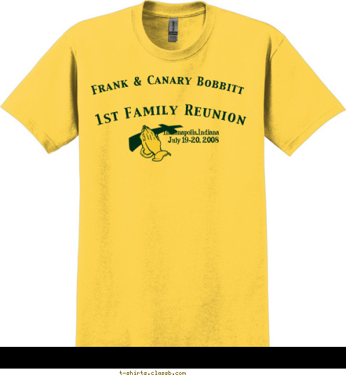 The Love of a Family is Life's Greatest Blessing Indianapolis,Indiana
July 19-20, 2008 1st Family Reunion Frank & Canary Bobbitt T-shirt Design 