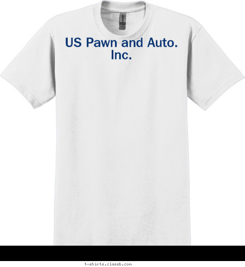 US Pawn and Auto. Inc. Your text here! T-shirt Design 