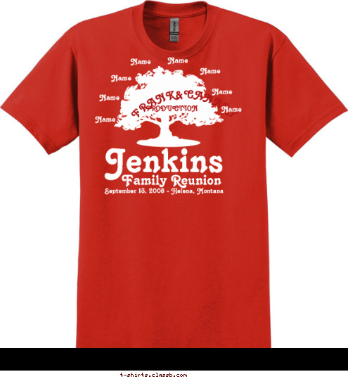 Name PRODUCTION










 Name Name Name Name Name Name Name FRANK&CANARY September 13, 2008 - Helena, Montana Family Reunion Jenkins T-shirt Design 