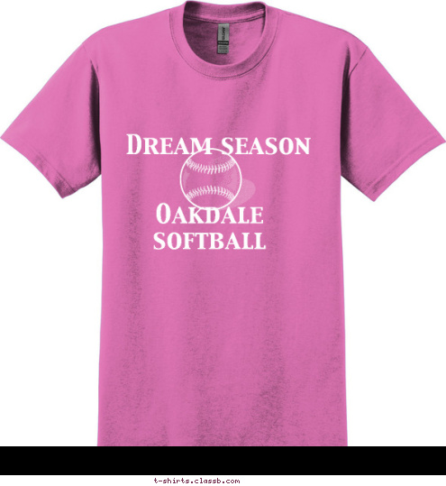 amanda straka
brittany weinand
carly cottman
chealsy kolander
chealsa regan
emily fashionbour
elizabeth nistler Dream season Oakdale softball
 T-shirt Design 