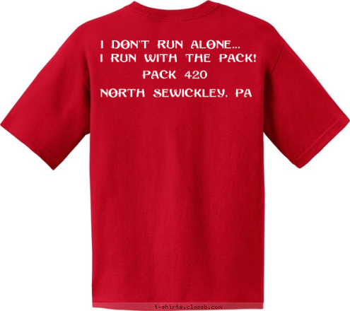 North Sewickley, PA PACK 420 I run with the pack! I don't run alone...
  420 K PAC T-shirt Design 