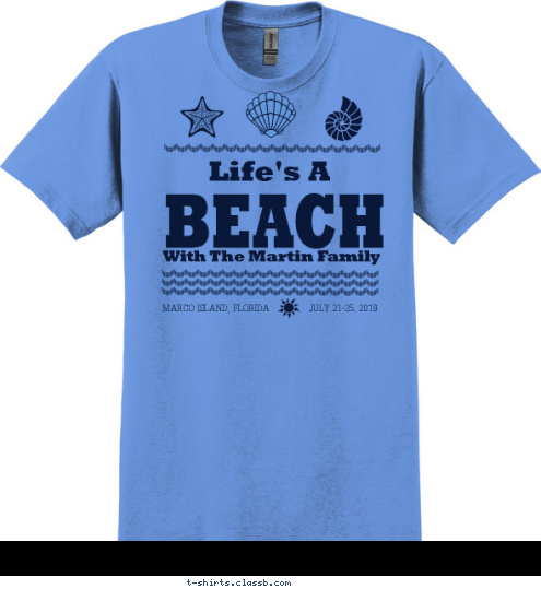 JULY 21-25, 2015 MARCO ISLAND, FLORIDA With The Martin Family BEACH Life's A T-shirt Design SP5589